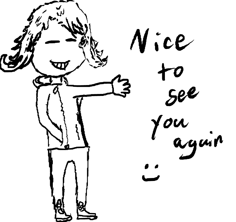 nice to see you agian